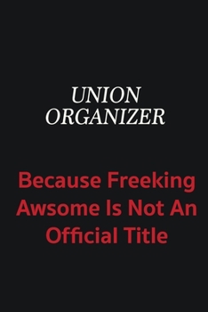 Paperback Union organizer because freeking awsome is not an official title: Writing careers journals and notebook. A way towards enhancement Book