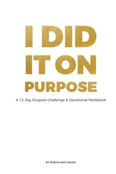 Paperback I DID IT ON PURPOSE - 12 Day Devotional Workbook *Full Color* Book