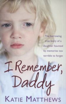 Paperback I Remember, Daddy: The harrowing true story of a daughter haunted by memories too terrible to forget Book