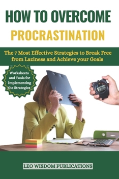 Paperback How to Overcome Procrastination: The 7 most effective strategies to break free from laziness and achieve your goals Book