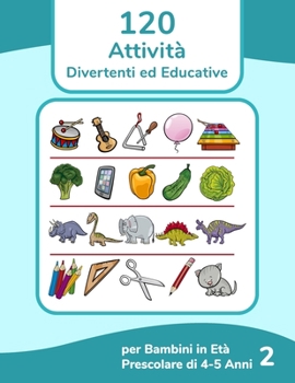 Paperback 120 Attività Divertenti ed Educative per Bambini in Età Prescolare di 4-5 Anni 2 [Italian] Book
