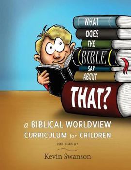 Paperback What Does the Bible Say about That?: A Biblical Worldview Curriculum for Children Book