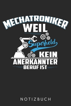 Mechatroniker Weil Superheld Kein Anerkannter Beruf Ist: Din A5 Heft (Liniert) Für Mechatroniker| Notizbuch Tagebuch Planer Für Kfz Automechaniker Und ... Notebook Für Kfz Mechaniker (German Edition)