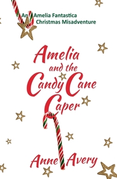 Amelia and the Candy Cane Caper (An Amelia Fantastica Short Misadventure)