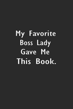 My Favorite Boss Lady Gave me this Book: Lined Notebook (110 Pages 6" x 9" )