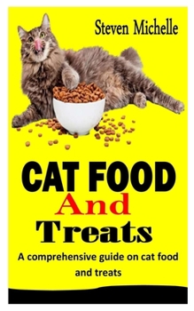 CAT FOOD AND TREATS: A comprehensive guide on cat food and treats