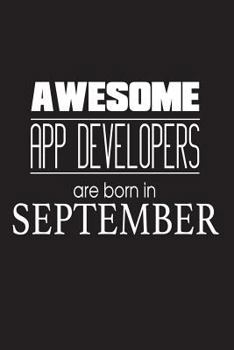Awesome App Developers Are Born In September: Internet Mobile App Creator Birthday Gift Notebook
