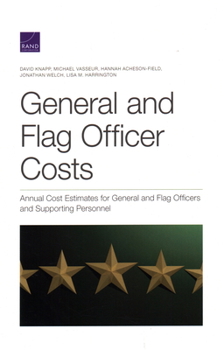 Paperback General and Flag Officer Costs: Annual Cost Estimates for General and Flag Officers and Supporting Personnel Book