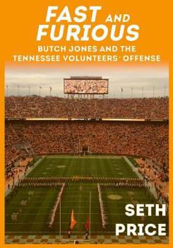 Paperback Fast and Furious: Butch Jones and the Tennessee Volunteers' Offense Book