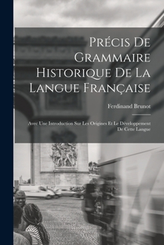 Paperback Précis De Grammaire Historique De La Langue Française: Avec Une Introduction Sur Les Origines Et Le Développement De Cette Langue [French] Book