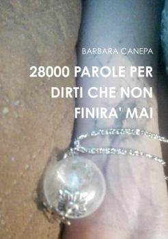 Paperback 28000 Parole Per Dirti Che Non Finira' Mai [Italian] Book