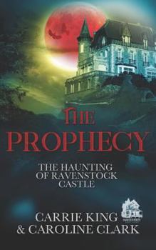The Prophecy - Book #3 of the Haunting of Ravenstock Castle