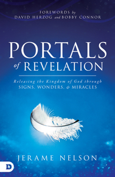 Paperback Portals of Revelation: Releasing the Kingdom of God through Signs, Wonders, and Miracles Book