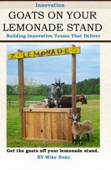 Paperback Goats on your Lemonade Stand: Building Innovative Teams that Deliver. Book