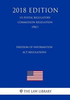 Paperback Freedom of Information Act Regulations (US Postal Regulatory Commission Regulation) (PRC) (2018 Edition) Book