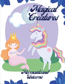 Magical Creatures-Mermaids and Unicorns: Coloring book for kids.