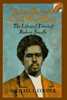Hardcover From Slave to Civil War Hero: The Life and Times of Robert Smalls Book