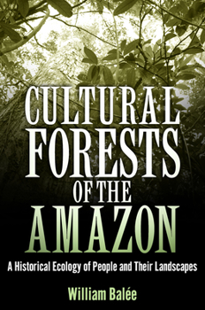 Paperback Cultural Forests of the Amazon: A Historical Ecology of People and Their Landscapes Book