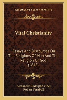 Paperback Vital Christianity: Essays And Discourses On The Religions Of Man And The Religion Of God (1845) Book