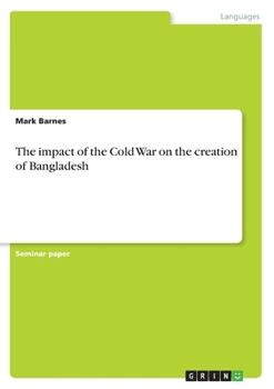 Paperback The impact of the Cold War on the creation of Bangladesh Book