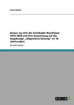 Paperback Zensur zur Zeit der Karlsbader Beschlüsse 1819-1848 und ihre Auswirkung auf die Augsburger "Allgemeine Zeitung" im 19. Jahrhundert [German] Book