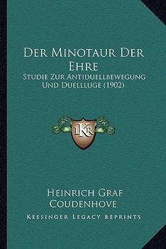 Der Minotaur Der Ehre: Studie Zur Antiduellbewegung Und Duellluge (1902)