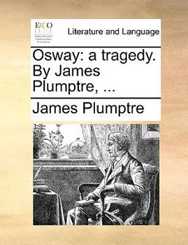 Paperback Osway: A Tragedy. by James Plumptre, ... Book