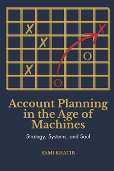 Paperback Account Planning in the Age of Machines: Strategy, Systems, and Soul Book