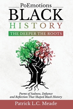 Paperback PoEmotions Black History The Deeper the Roots: The Deeper the Roots: Poems of Sadness, Defiance, and Reflection That Shaped Black History Book