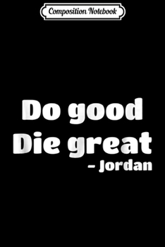 Composition Notebook: Do good die great quote meme internet funny cute Journal/Notebook Blank Lined Ruled 6x9 100 Pages