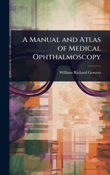 Hardcover A Manual and Atlas of Medical Ophthalmoscopy Book
