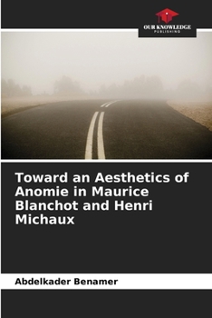 Toward an Aesthetics of Anomie in Maurice Blanchot and Henri Michaux