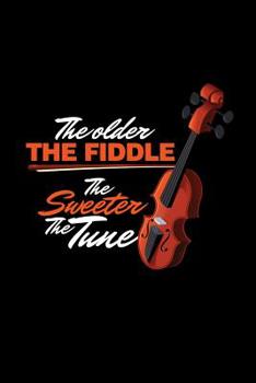 Paperback The Older the Fiddle the Sweeter the Tune: Fiddlers Violin Music Gift (6x9) Music Sheet Book