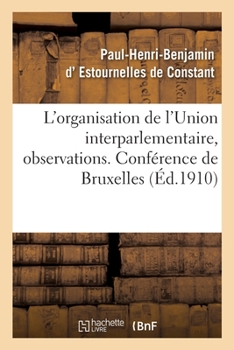 Paperback L'Organisation de l'Union Interparlementaire, Observations. Conférence de Bruxelles [French] Book