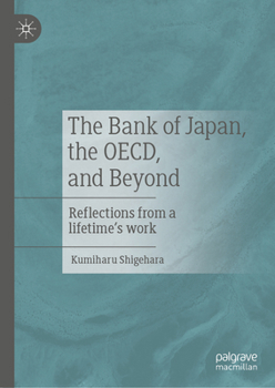Hardcover The Bank of Japan, the Oecd, and Beyond: Reflections from a Lifetime's Work Book