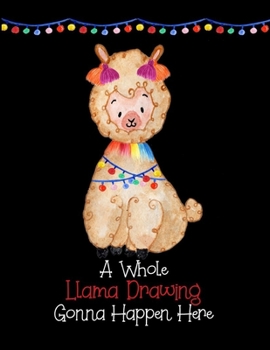 Paperback A Whole Llama Drawing Gonna Happen Here: Llama Sketchbook for Drawing Sketching or Doodling Book