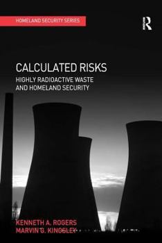 Hardcover Calculated Risks: Highly Radioactive Waste and Homeland Security Book