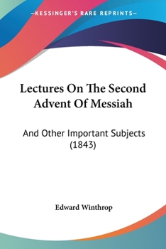 Paperback Lectures On The Second Advent Of Messiah: And Other Important Subjects (1843) Book