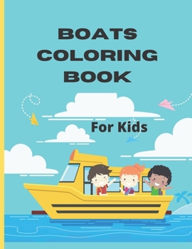 Paperback Boats Coloring Book For Kids: Boat Coloring Book for Kids & Children's The Book Includes Detailed Original Hand Drawn Boat Pictures to Color Book