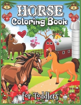 Horse Coloring Book for Toddlers: Horse Coloring Book for Childrens Ages 2-4, Cute Horse Coloring Book Gift for Toddlers - Best Horse Activity Book for Kids