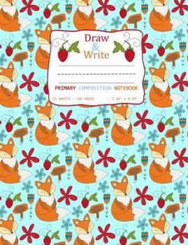 Draw and Write Primary Composition Notebook: Cute Fox Strawberry Pattern Turquoise Cover - Pages Have Picture Space for Drawing Storybook Style and Ruled Lines for Creative Story Writing 50 Sheets/100