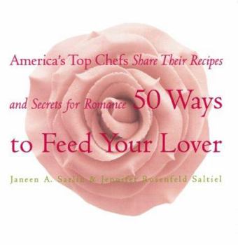 Hardcover Fifty Ways to Feed Your Lover: America's Top Chefs Share Their Recipes and Secrets for Romance Book
