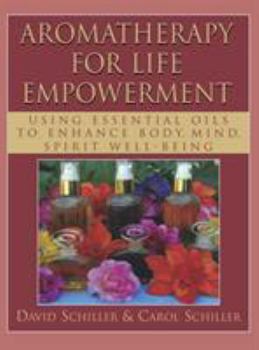 Hardcover Aromatherapy for Life Empowerment: Using Essential Oils to Enhance Body, Mind, Spirit Well-Being Book