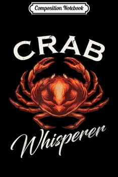 Composition Notebook: Vintage Crab Whisperer Gift Foodie Seafood Graphic Funny  Journal/Notebook Blank Lined Ruled 6x9 100 Pages