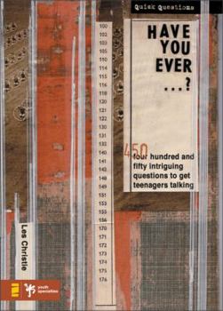 Paperback Have You Ever . . . ?: 450 Intriguing Questions Guaranteed to Get Teenagers Talking Book