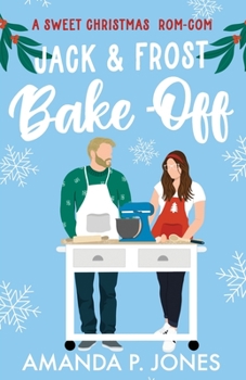 Jack & Frost Bake-Off: A sweet competitors to lovers Christmas romantic comedy: Christmas in Connecticut Book Two - Book #2 of the Christmas in Connecticut
