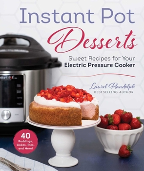 Hardcover Instant Pot Desserts: Sweet Recipes for Your Electric Pressure Cooker Book