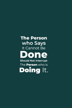Paperback The Person who says it cannot be Done Should Not Interrupt the Person who is Doing it.: funny notebook and journal Wide Ruled 6x9 120 Pages. Book