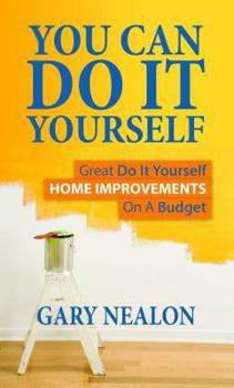Paperback You Can Do It Yourself: Great Do It Yourself Home Improvements On A Budget Book