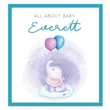All About Baby Everett: The Perfect Personalized Keepsake Journal for Baby's First Year - Great Baby Shower Gift [Soft Baby Elephant]